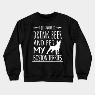 Drink Beer & Pet My Boston Terries Crewneck Sweatshirt